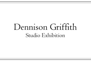 Dennison Griffith Studio Exhibition - May 20, 2022